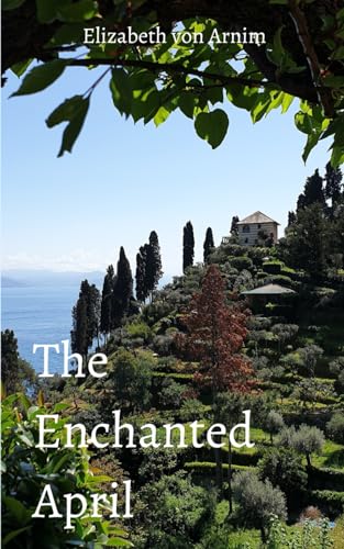 The Enchanted April: A Classic Inspirational Novel von Independently published
